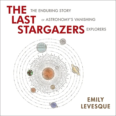 The Last Stargazers: Enduring Story of Astronomy's Vanishing Explorers