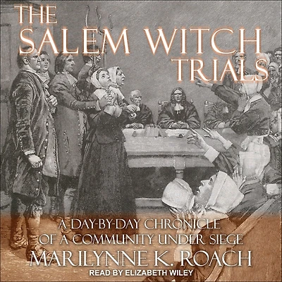 The Salem Witch Trials: a Day-by-Day Chronicle of Community Under Siege