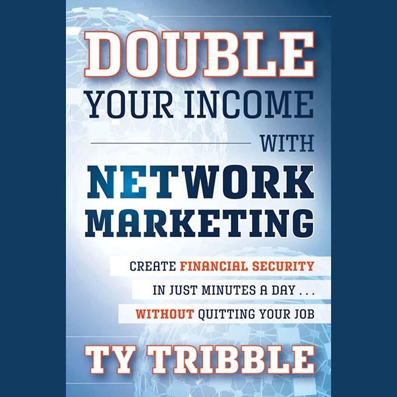 Double Your Income with Network Marketing: Create Financial Security Just Minutes a Day?without Quitting Job