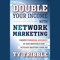 Double Your Income with Network Marketing: Create Financial Security Just Minutes a Day?without Quitting Job