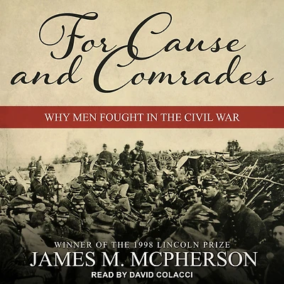 For Cause and Comrades: Why Men Fought the Civil War