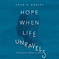 Hope When Life Unravels: Finding God It Hurts