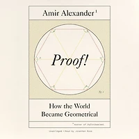 Proof!: How the World Became Geometrical