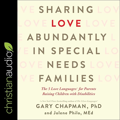 Sharing Love Abundantly Special Needs Families: The 5 Languages for Parents Raising Children with Disabilities