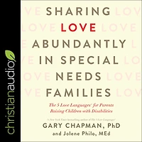 Sharing Love Abundantly Special Needs Families: The 5 Languages for Parents Raising Children with Disabilities