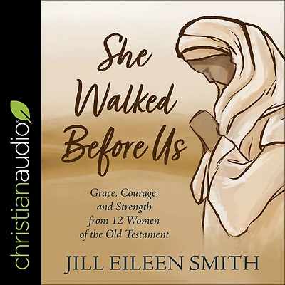 She Walked Before Us: Grace, Courage, and Strength from 12 Women of the Old Testament