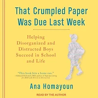 That Crumpled Paper Was Due Last Week: Helping Disorganized and Distracted Boys Succeed School Life