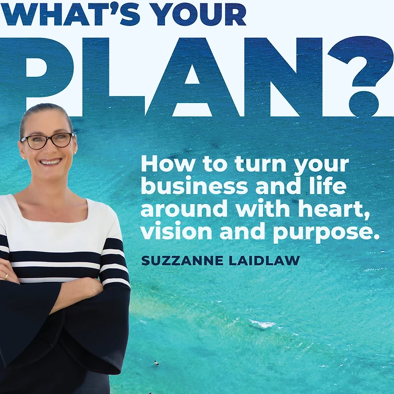 What's your Plan?: How to turn business and life around with heart, vision purpose