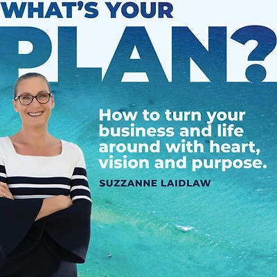 What's your Plan?: How to turn business and life around with heart, vision purpose