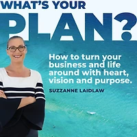 What's your Plan?: How to turn business and life around with heart, vision purpose