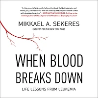 When Blood Breaks Down: Life Lessons from Leukemia