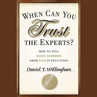 When Can You Trust the Experts?: How to Tell Good Science from Bad Education