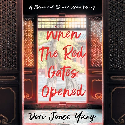 When The Red Gates Opened: A Memoir of China's Reawakening