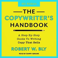 The Copywriter's Handbook: A Step-By-Step Guide To Writing Copy That Sells (4th Edition)