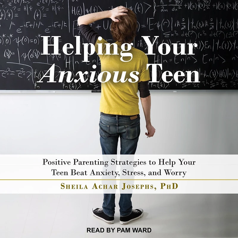 Helping Your Anxious Teen: Positive Parenting Strategies to Help Teen Beat Anxiety, Stress, and Worry