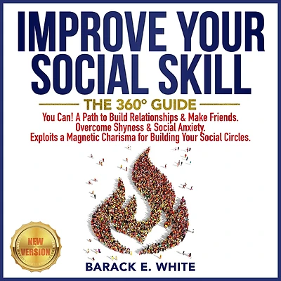 IMPROVE YOUR SOCIAL SKILLS: The 360° Guide. You Can! A Path to Build Relationships & Make Friends. Overcome Shyness & Social Anxiety. Exploits a Magnetic Charisma for Building Your Social Circles. NEW VERSION