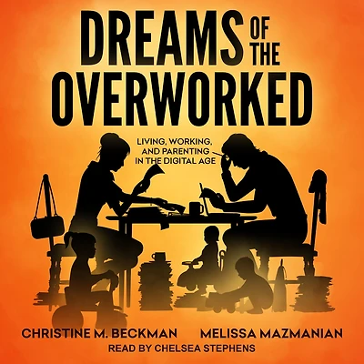 Dreams of the Overworked: Living, Working, and Parenting Digital Age