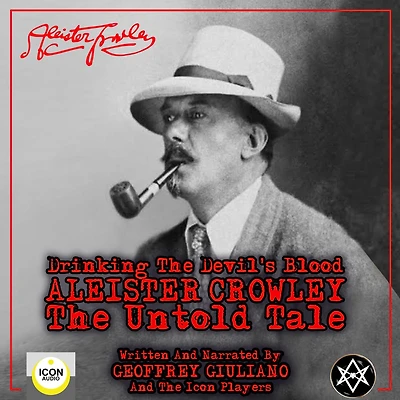 Drinking the Devil's Blood: Aleister Crowley, The Untold Tale