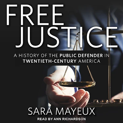 Free Justice: A History of the Public Defender Twentieth-Century America