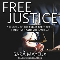 Free Justice: A History of the Public Defender Twentieth-Century America