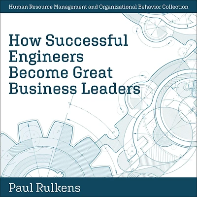 How Successful Engineers Become Great Business Leaders