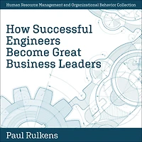 How Successful Engineers Become Great Business Leaders