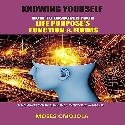knowing yourself: How to discover your life purpose's function and forms, calling, purpose & value