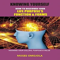 knowing yourself: How to discover your life purpose's function and forms, calling, purpose & value