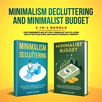 MINIMALISM DECLUTTERING AND MINIMALIST BUDGET: The #1 Beginner's Guide for A Minimalist Way of Living, Declutter Your Home, and Achieve Financial Freedom