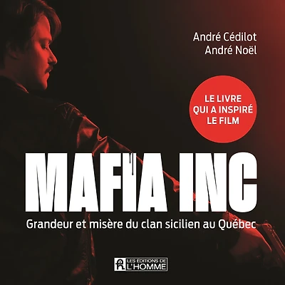 Mafia inc.: Grandeur et misère du clan sicilien au Québec