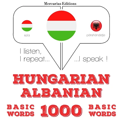 Magyar - albán: 1000 alapszó: I listen, I repeat, I speak : language learning course