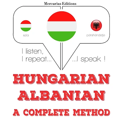 Magyar - albán: teljes módszer: I listen, I repeat, I speak : language learning course