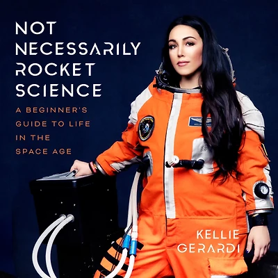 Not Necessarily Rocket Science: A Beginner's Guide to Life the Space Age