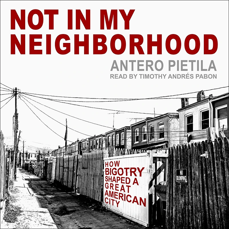 Not My Neighborhood: How Bigotry Shaped a Great American City