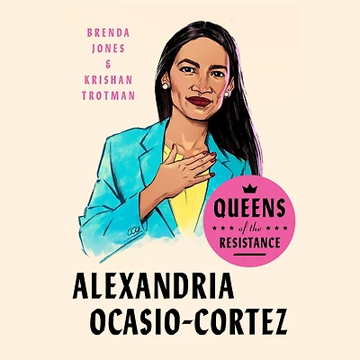 Queens of the Resistance, Alexandria Ocasio-Cortez: A Biography