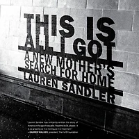 This Is All I Got: A New Mother's Search for Home