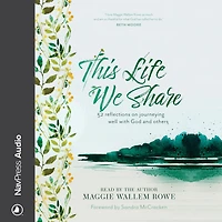 This Life We Share: 52 Reflections on Journeying Well with God and Others