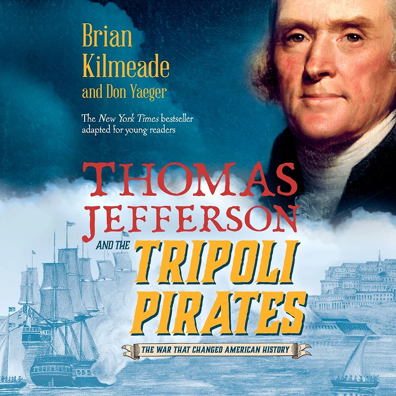 Thomas Jefferson and The Tripoli Pirates (Young Readers Adaptation): War That Changed American History