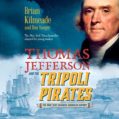Thomas Jefferson and The Tripoli Pirates (Young Readers Adaptation): War That Changed American History