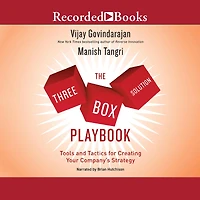 The Three-Box Solution Playbook: Tools and Tactics for Creating Your Company's Strategy