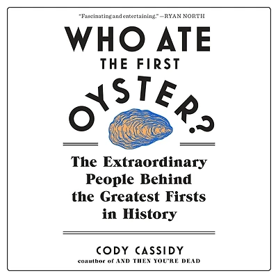 Who Ate the First Oyster?: Extraordinary People Behind Greatest Firsts History