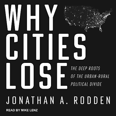 Why Cities Lose: the Deep Roots of Urban-Rural Political Divide