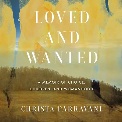 Loved and Wanted: A Memoir of Choice, Children, Womanhood