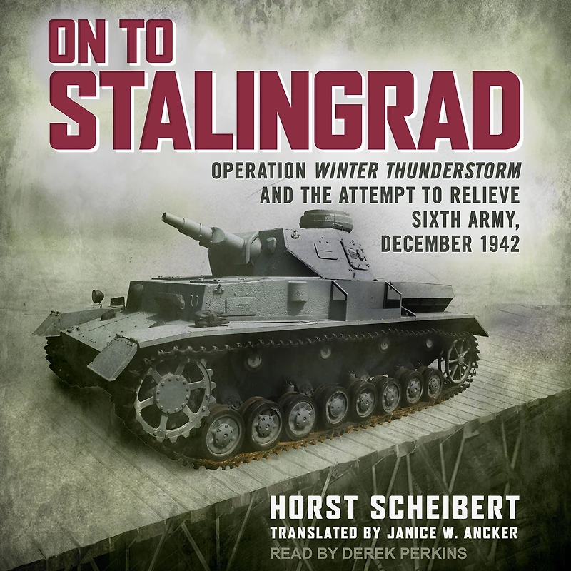 On to Stalingrad: Operation Winter Thunderstorm and the attempt relieve Sixth Army, December 1942
