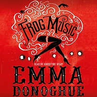 Frog Music: A Novel