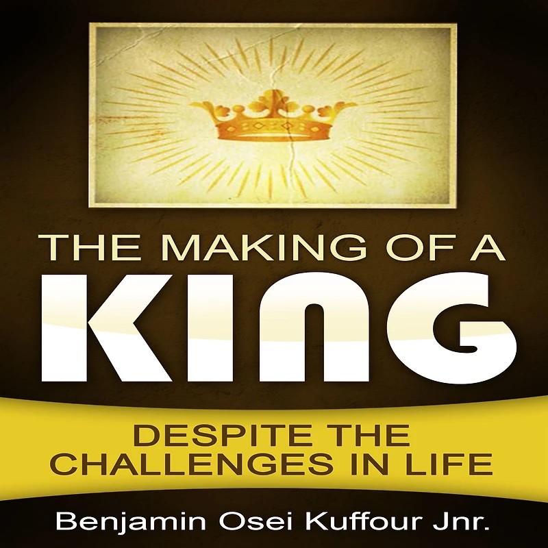 the Making of a King: Despite Challenges Life