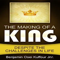the Making of a King: Despite Challenges Life