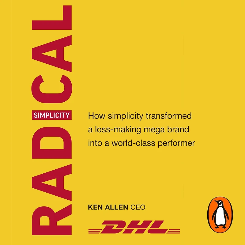 Radical Simplicity: How simplicity transformed a loss-making mega brand into world-class performer