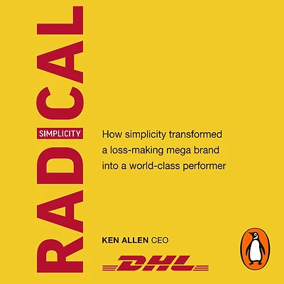Radical Simplicity: How simplicity transformed a loss-making mega brand into world-class performer