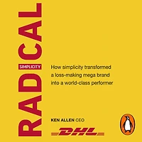 Radical Simplicity: How simplicity transformed a loss-making mega brand into world-class performer